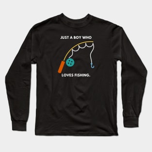 Just a boy who loves fishing Long Sleeve T-Shirt